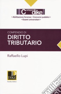 Compendio di diritto tributario libro di Lupi Raffaello