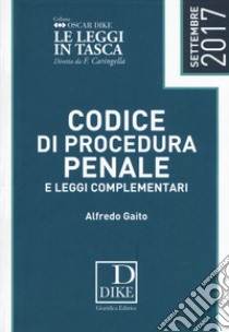 Codice di procedura penale e leggi complementari 2017 libro di Gaito Alfredo