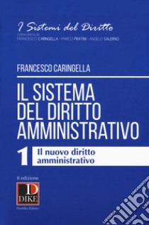 Il sistema del diritto amministrativo. Vol. 1: Il nuovo diritto amministrativo libro di Caringella Francesco