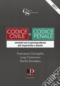 Codice civile e codice penale. Annotati con la giurisprudenza più importante e attuale libro di Caringella Francesco; Cameriero Luigi; Dimatteo Danilo