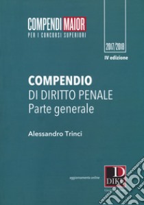 Compendio di diritto penale. Parte generale. Maior. Con Contenuto digitale per download e accesso on line libro di Trinci Alessandro; Farini Sara