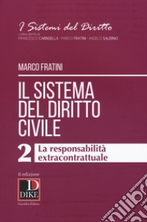 Il sistema del diritto civile. Vol. 2: La responsabilità extracontrattuale libro di Fratini Marco