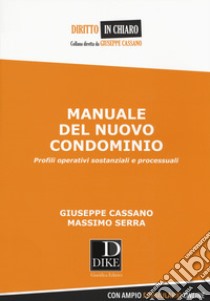 Manuale del nuovo condominio. Profili operativi sostanziali e processuali. Con Contenuto digitale per download e accesso on line libro di Cassano Giuseppe; Serra Massimo