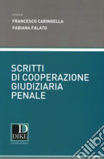 Scritti di cooperazione giudiziaria penale libro di Caringella F. (cur.); Falato F. (cur.)