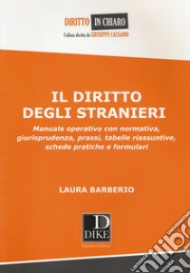 Il diritto degli stranieri. Manuale operativo con normativa, giurisprudenza, prassi, tabelle riassuntive, schede pratiche e formulari libro di Barberio Laura