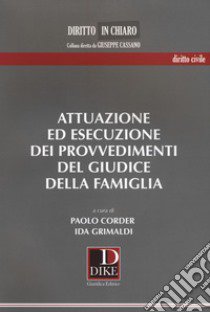 Attuazione ed esecuzione dei provvedimenti del giudice della famiglia libro di Corder Paolo; Grimaldi Ida