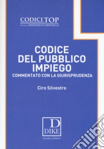 Codice del pubblico impiego commentato con la giurisprudenza libro di Silvestro Ciro