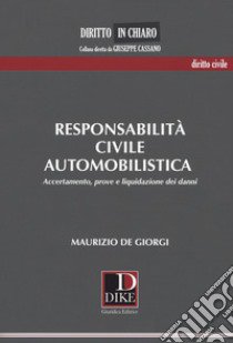 Responsabilità civile automobilistica. Accertamento, prove e liquidazione dei danni libro di De Giorgi Maurizio