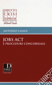 Jobs act e procedure concorsuali libro di Caiafa Antonio