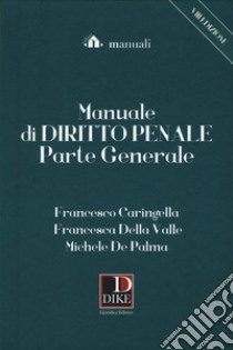 Manuale di diritto penale. Parte generale libro di Caringella Francesco; Della Valle Francesca; De Palma Michele