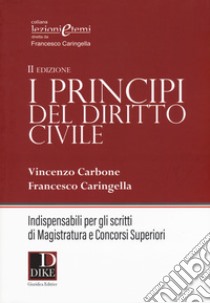 I principi del diritto civile. Indispensabili per gli scritti di magistratura e concorsi superiori libro di Carbone Vincenzo; Caringella Francesco