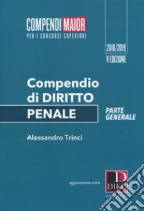 Compendio di diritto penale. Parte generale. Maior libro di Trinci Alessandro; Farini Sara