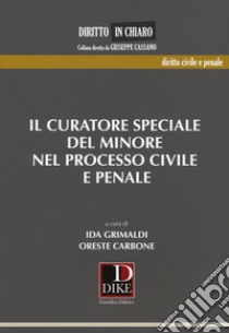 Il curatore speciale del minore nel processo civile e penale libro di Grimaldi I. (cur.); Carbone O. (cur.)