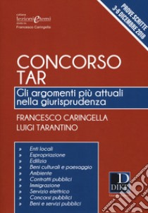 Concorso TAR. Gli argomenti più attuali nella giurisprudenza libro di Caringella Francesco; Tarantino Luigi