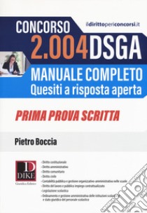 Concorso 2004 DSGA. Manuale completo. Quesiti a risposta aperta. Prima prova scritta libro di Boccia Pietro