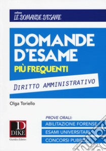 Domande d'esame più frequenti. Diritto amministrativo libro di Toriello Olga