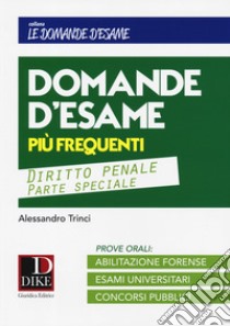 Le 35 domande più frequenti in sede di esame con le relative risposte. Diritto penale parte speciale libro di Trinci Alessandro