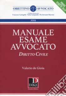 Manuale del nuovo esame avvocato. Diritto civile libro di De Gioia Valerio