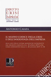 Il nuovo codice della crisi d'impresa e dell'insolvenza libro di Caiafa Antonio