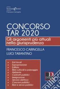 Concorso TAR 2020. Gli argomenti più attuali nella giurisprudenza libro di Caringella Francesco; Tarantino Luigi