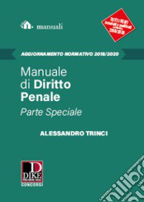 Manuale di diritto penale. Parte speciale. Aggiornamento 2018-2020 libro di Trinci Alessandro