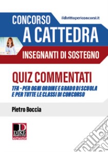 Concorso a cattedra. Insegnanti di sostegno. Quiz commentati libro di Boccia Pietro