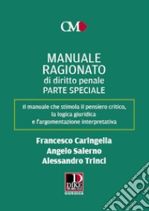 Manuale ragionato di diritto penale. Parte speciale libro di Caringella Francesco; Salerno Angelo; Trinci Alessandro