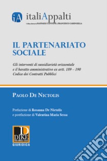 Il partenariato sociale. Gli interventi di sussidiarietà orizzontale e il baratto amministrativo ex artt. 189 - 190 Codice dei contratti pubblici libro di De Nictolis Paolo