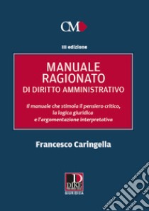Manuale ragionato di diritto amministrativo libro di Caringella Francesco