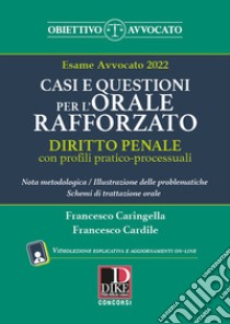 Casi e questioni per l'orale rafforzato. Diritto penale con profili pratico-processuali. Esame avvocato 2022. Con aggiornamento online. Con espansione online libro di Caringella Francesco; Cardile Francesco