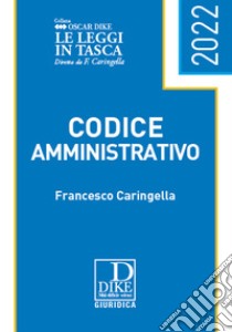 Codice amministrativo pocket 2022 libro di Caringella Francesco