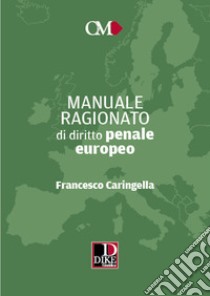 Manuale ragionato di diritto penale europeo libro di Caringella Francesco