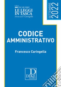 Codice amministrativo pocket. Settembre 2022 libro di Caringella Francesco