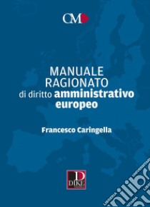 Manuale ragionato di diritto amministrativo europeo libro di Caringella Francesco