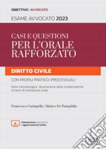 Casi e questioni per l'orale rafforzato. Diritto civile con profili pratico-processuali. Esame avvocato 2023. Con aggiornamento online libro di Caringella Francesco; De Pamphilis Matteo