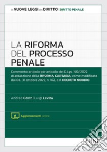 La riforma del processo penale. Con aggiornamento online libro di Conz Andrea; Levita Luigi