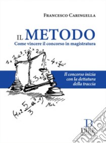 Il metodo. Come vincere il concorso in magistratura libro di Caringella Francesco