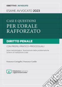 Casi e questioni per l'orale rafforzato. Diritto penale con profili pratico-processuali. Esame avvocato 2023. Con aggiornamenti online libro di Caringella Francesco; Cardile Francesco