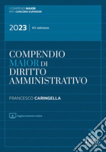 Compendio maior di diritto amministrativo. Con aggiornamento online libro di Caringella Francesco