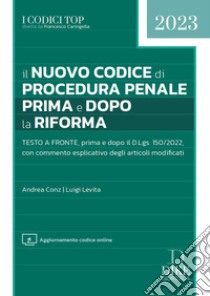 Il nuovo codice di procedura penale prima e dopo la riforma. Con aggiornamento online libro di Conz Andrea; Levita Luigi