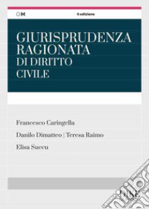 Giurisprudenza ragionata di diritto civile per il concorso in magistratura e i concorsi superiori libro di Caringella Francesco; Dimatteo Danilo; Raimo Teresa