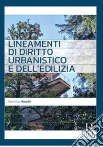 Lineamenti di diritto urbanistico e dell'edilizia libro di Morelli Sabrina