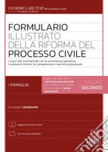 Formulario illustrato della riforma del processo civile. Con Contenuto digitale per accesso online. Vol. 2: La famiglia libro di Lombardo Giuseppe