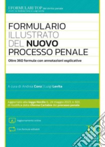 Formulario illustrato del nuovo processo penale. Con aggiornamento online libro di Conz A. (cur.); Levita L. (cur.)