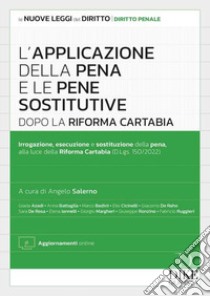 L'applicazione della pena e le pene sostitutive dopo la Riforma Cartabia. Con aggiornamento online libro di Salerno A. (cur.)