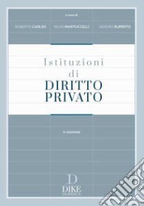 Istituzioni di diritto privato libro di Carleo R. (cur.); Martuccelli S. (cur.); Ruperto S. (cur.)