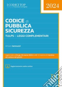 Codice di pubblica sicurezza TULPS e leggi complementari. Con aggiornamento online libro di Iannuzzi Arturo