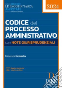 Codice del processo amministrativo con note giurisprudenziali. Con aggiornamento online libro di Caringella Francesco