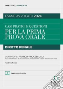 Casi pratici e questioni per la prima prova orale. Diritto penale con profili pratico-processuali. Esame avvocato 2024. Con aggiornamento online libro di Conz Andrea