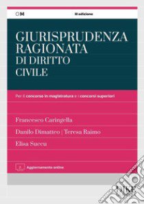 Giurisprudenza ragionata di diritto civile per il concorso in magistratura e i concorsi superiori. Con aggiornamento online libro di Caringella Francesco; Dimatteo Danilo; Raimo Teresa